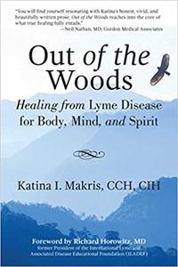 Out of the Woods Healing from Lyme Disease for Body, Mind, and Spirit