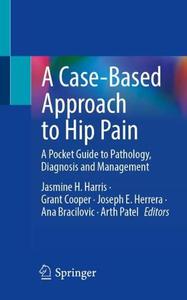 A Case-Based Approach to Hip Pain A Pocket Guide to Pathology, Diagnosis and Management (EPUB)