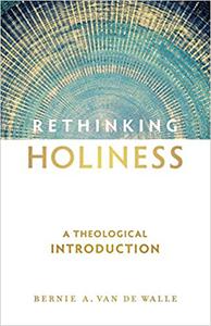 Rethinking Holiness A Theological Introduction