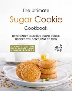The Ultimate Sugar Cookie Cookbook