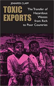 Toxic Exports The Transfer of Hazardous Wastes from Rich to Poor Countries