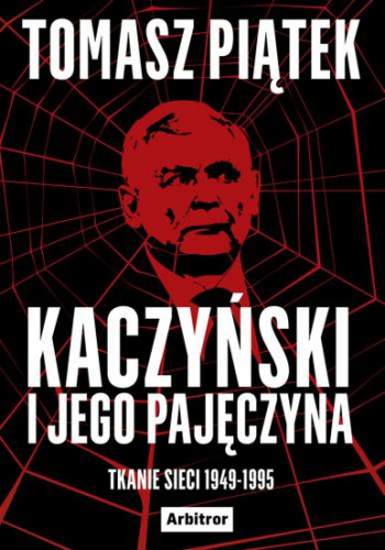 Tomasz Piątek - Kaczyński i jego pajęczyna