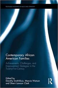 Contemporary African American Families Achievements, Challenges, and Empowerment Strategies in the Twenty-First Century