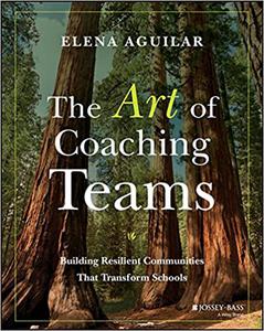 The Art of Coaching Teams Building Resilient Communities that Transform Schools