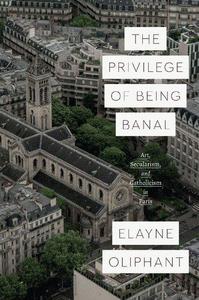 The Privilege of Being Banal Art, Secularism, and Catholicism in Paris