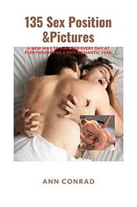 135 SEX POSITION & PICTURES A New Way to Have Sex Everyday at Everywhere for a Hot and Romantic Year