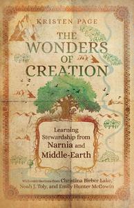 The Wonders of Creation Learning Stewardship from Narnia and Middle-Earth (Hansen Lectureship)