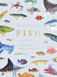 The Secret Life of Fish The Astonishing Truth about our Aquatic Cousins