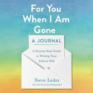 For You When I Am Gone A Journal A Step-by-Step Guide to Writing Your Ethical Will [Audiobook]