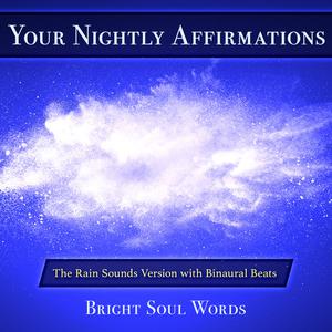Your Nightly Affirmations The Rain Sounds Version with Binaural Beatsby Bright Soul Words