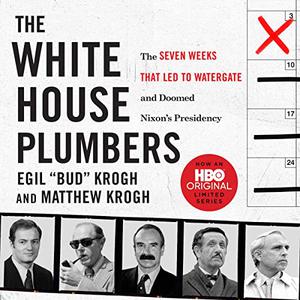 The White House Plumbers The Seven Weeks That Led to Watergate and Doomed Nixon's Presidency [Audiobook]