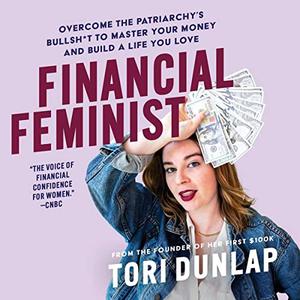 Financial Feminist Overcome the Patriarchy's Bullsht to Master Your Money and Build a Life You Love [Audiobook]