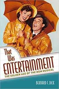 That Was Entertainment The Golden Age of the MGM Musical