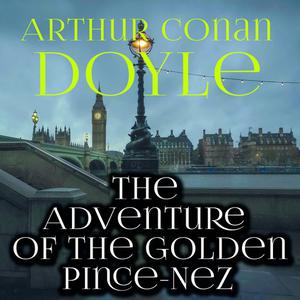 The Adventure of the Golden Pince-Nezby Arthur Conan Doyle