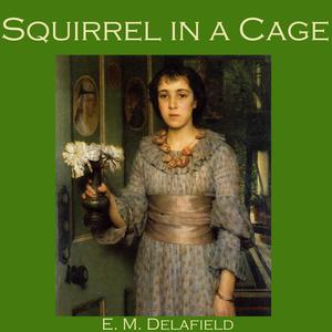 Squirrel in a Cageby E.M.Delafield