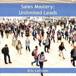 Sales Mastery Unlimited Leadsby Eric Lofholm