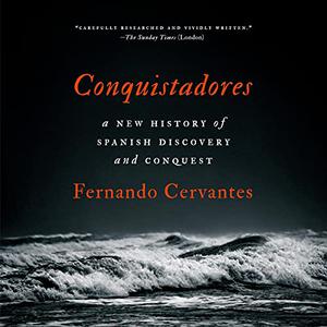 Conquistadores A New History of Spanish Discovery and Conquest [Audiobook] (Repost)