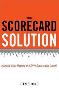 The Scorecard Solution Measure What Matters and Drive Sustainable Growth