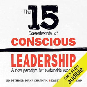 The 15 Commitments of Conscious Leadership A New Paradigm for Sustainable Success [Audiobook] (Repost)