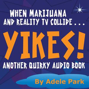 When Marijuana and Reality TV Collide . . .Yikes! Another Quirky Audio Bookby Adele Park