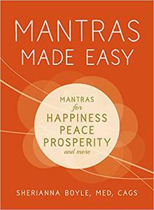 Mantras Made Easy Mantras for Happiness, Peace, Prosperity, and More