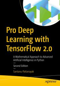 Pro Deep Learning with TensorFlow 2.0 A Mathematical Approach to Advanced Artificial Intelligence in Python