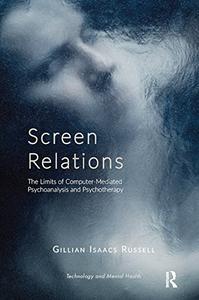 Screen Relations The Limits of Computer-Mediated Psychoanalysis and Psychotherapy
