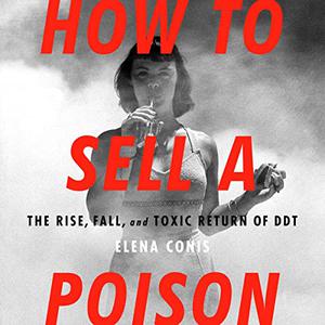 How to Sell a Poison The Rise, Fall, and Toxic Return of DDT [Audiobook]