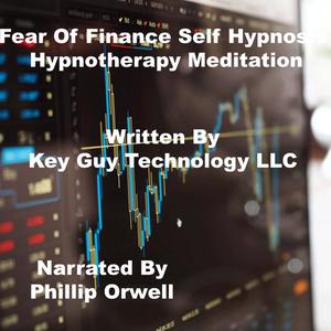 Fear Of Finance Self Hypnosis Hypnotherapy Meditation by Key Guy Technology LLC