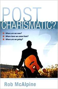 Post Charismatic Where Are We Now Where Have We Come From Where Are We Going
