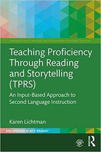 Teaching Proficiency Through Reading and Storytelling (TPRS) An Input-Based Approach to Second Language Instruction