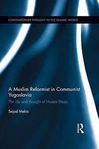 A Muslim Reformist in Communist Yugoslavia The Life and Thought of Husein Đozo