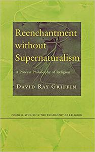 Reenchantment without Supernaturalism A Process Philosophy of Religion