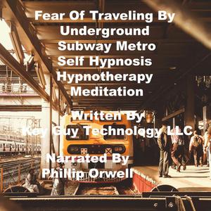 Fear Of Traveling By Underground Subway Metro Self Hypnosis Hypnotherapy Meditationby Key Guy Technology LLC