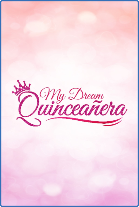 My Dream Quinceanera S01 720p AMZN WEBRip DDP2 0 x264-KOGi