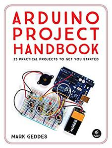 Arduino Project Handbook 25 Practical Projects to Get You Started
