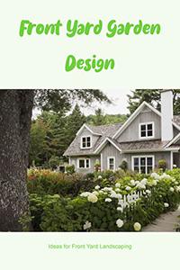 Front Yard Garden Design Ideas for Front Yard Landscaping Landscaping Design Ideas For Your Front Yard