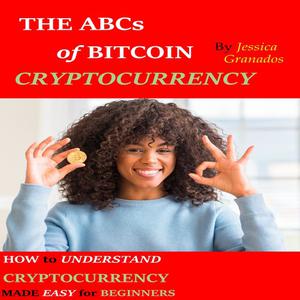 THE ABCs of BITCOIN CRYPTOCURRENCYby Jessica Granados