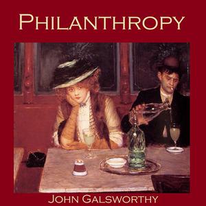 Philanthropyby John Galsworthy