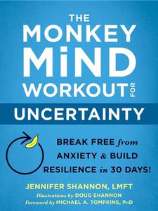 The Monkey Mind Workout for Uncertainty Break Free from Anxiety and Build Resilience in 30 Days!