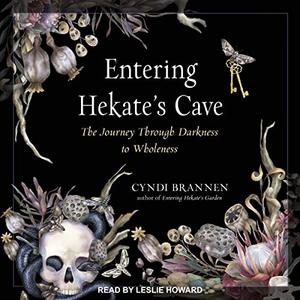 Entering Hekate's Cave The Journey Through Darkness to Wholeness [Audiobook]