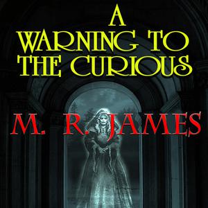 A Warning to the Curiousby M.R.James