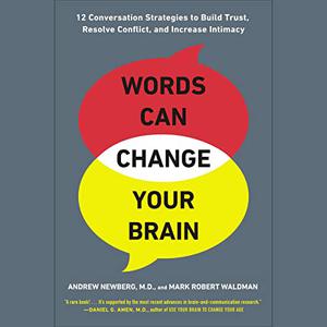 Words Can Change Your Brain 12 Conversation Strategies to Build Trust, Resolve Conflict, and Increase Intimacy [Audiobook]