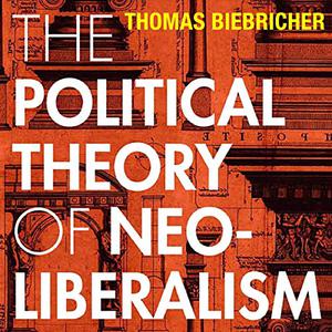 The Political Theory of Neoliberalism (Currencies New Thinking for Financial Times) [Audiobook]