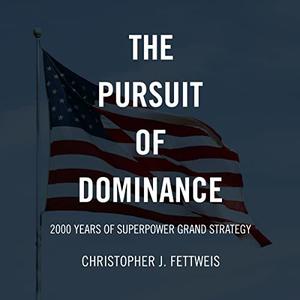The Pursuit of Dominance 2000 Years of Superpower Grand Strategy [Audiobook]