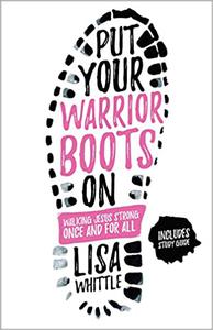 Put Your Warrior Boots On Walking Jesus Strong, Once and for All