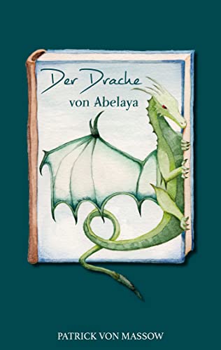 Cover: von Massow, Patrick  -  Der Drache von Abelaya
