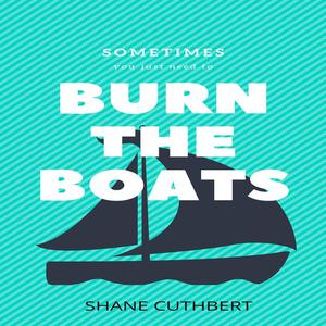 BURN THE BOATSby Shane Cuthbert