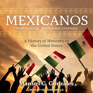Mexicanos, Third Edition A History of Mexicans in the United States [Audiobook]