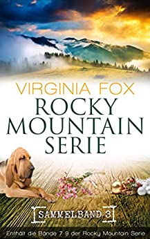 Virginia Fox  -  Rocky Mountain Serie Sammelband 3 (Band 7 - 9) (Rocky Mountain Serie Sammelb&auml;nde)